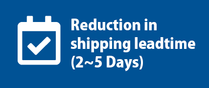 Reduction in shipping leadtime (2 to 5 Days